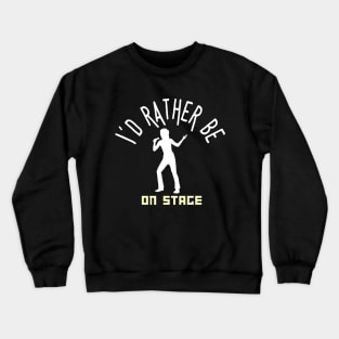 I´d rather be on music stage, singer. White text and image. Crewneck Sweatshirt